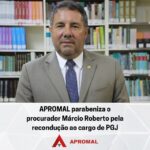 Apromal parabeniza Márcio Roberto Tenório pela recondução ao cargo de PGJ
